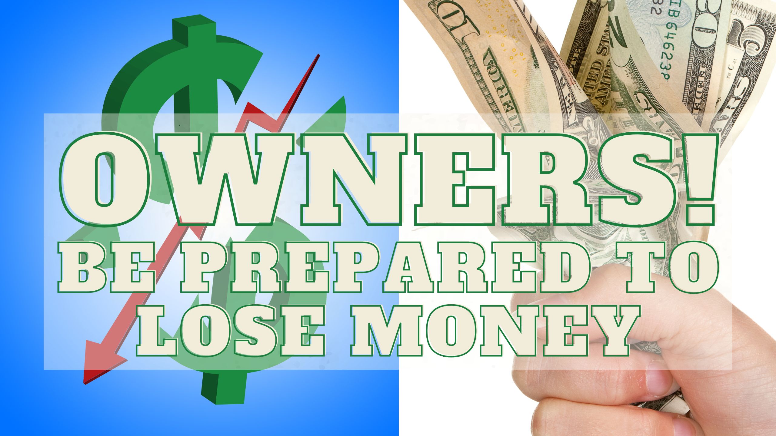 Owners! Be Prepared to Lost Money